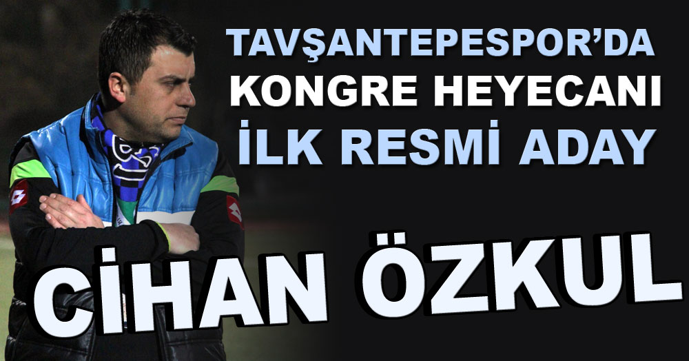 Tavşantepespor’da Cihan Özkul başkan adayı