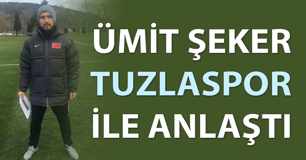 Ümit Şeker Tuzlaspor ile anlaştı
