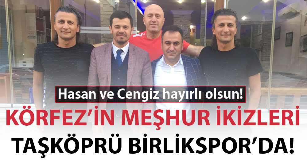 Körfez'in meşhur ikizleri Taşköprü Birlikspor’da!