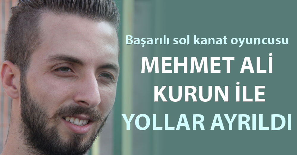 Mehmet Ali Kurun ile yollar ayrıldı