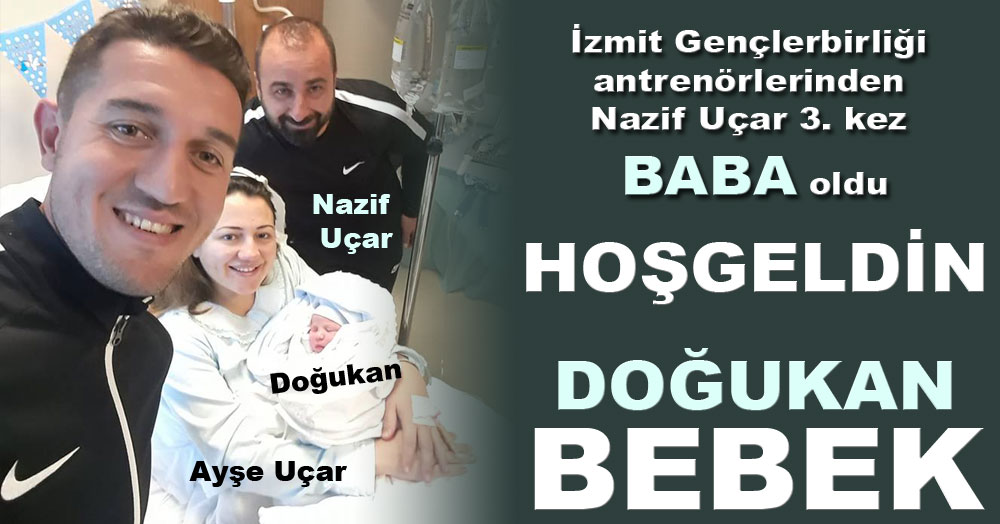 Nazif Uçar’ın 3. evladı oldu