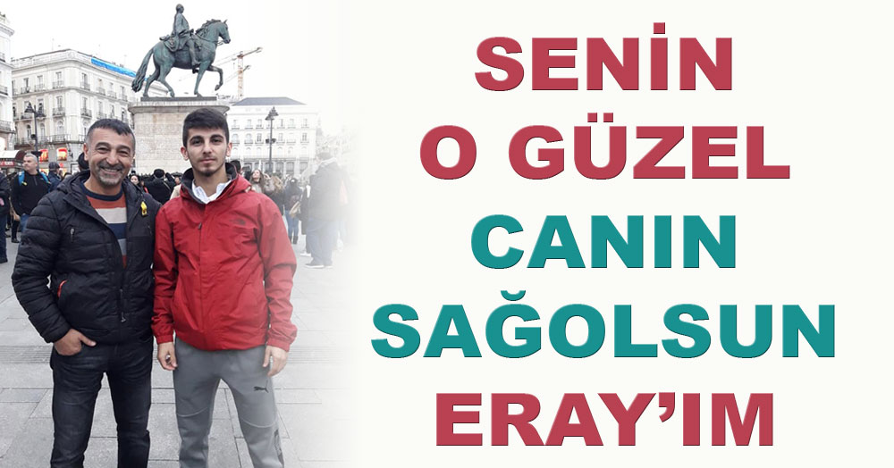 Canın sağ olsun Eray’ım!