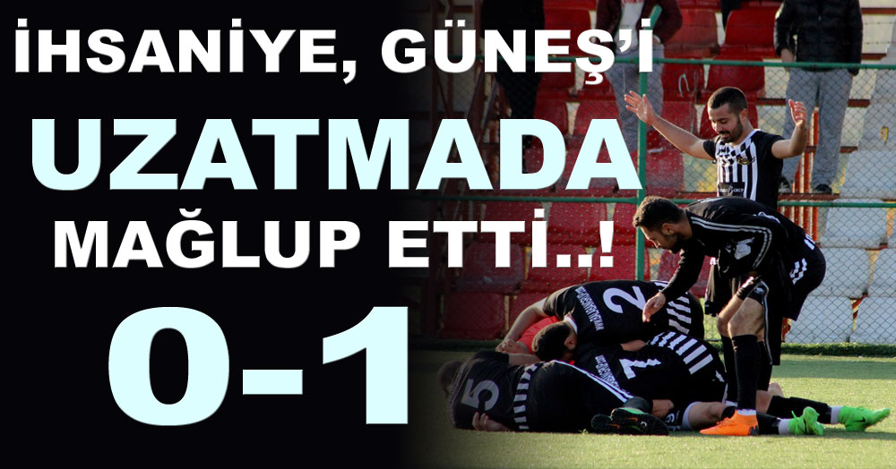 İhsaniye, Güneş’i uzatmada mağlup etti! “0-1”