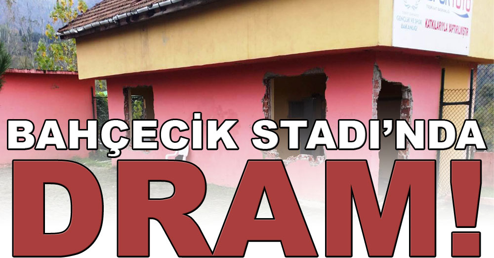 Bahçecik Stadı’nda DRAM yaşanıyor!