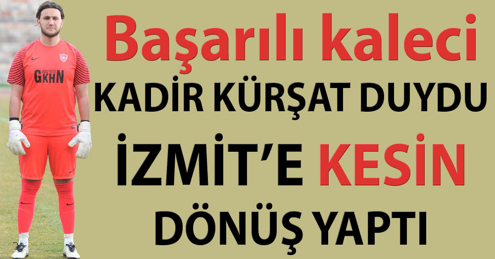 Kadir Kürşat İzmit’e dönüş yaptı