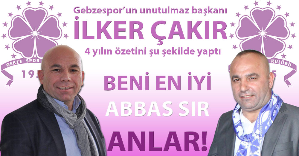 İlker Çakır: Beni en iyi Abbas Sır anlar