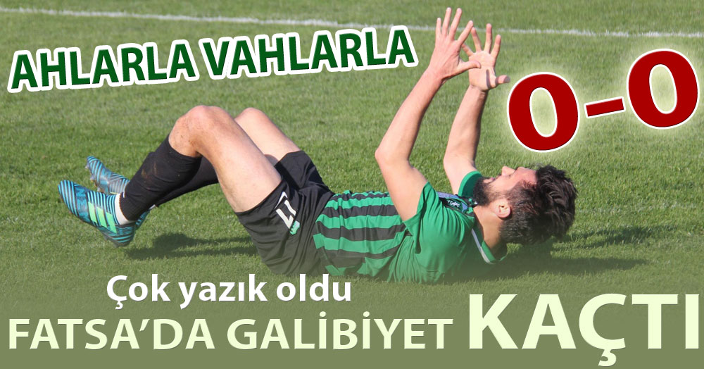 Fatsa’yı elimizden kaçırdık!  “0-0”