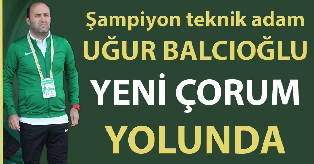 Uğur Balcıoğlu, Yeni Çorum yolunda