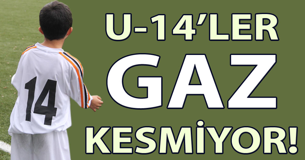 U-14'ler gaz kesmiyor!
