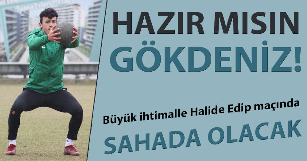 Gökdeniz… Hazır mısın!