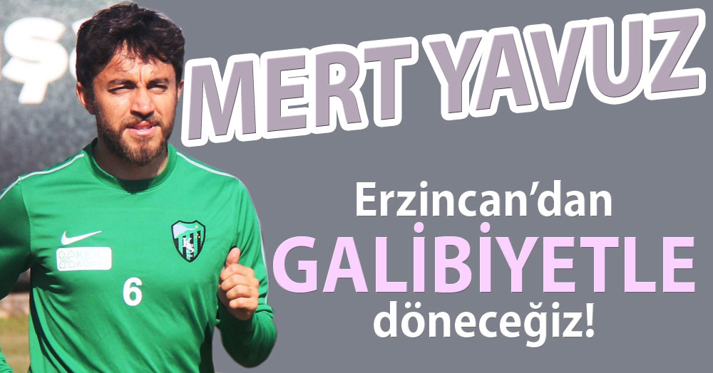 Mert Yavuz: Galibiyet ile döneceğiz!
