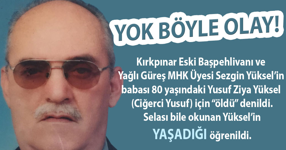 Ciğerci Yusuf’un selası bile okundu ama o YAŞIYOR!