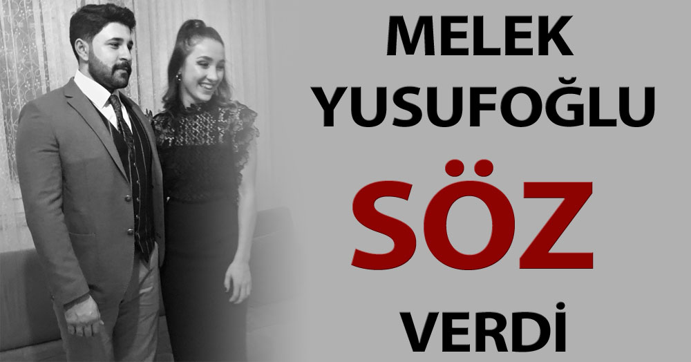 Melek Yusufoğlu söz verdi!