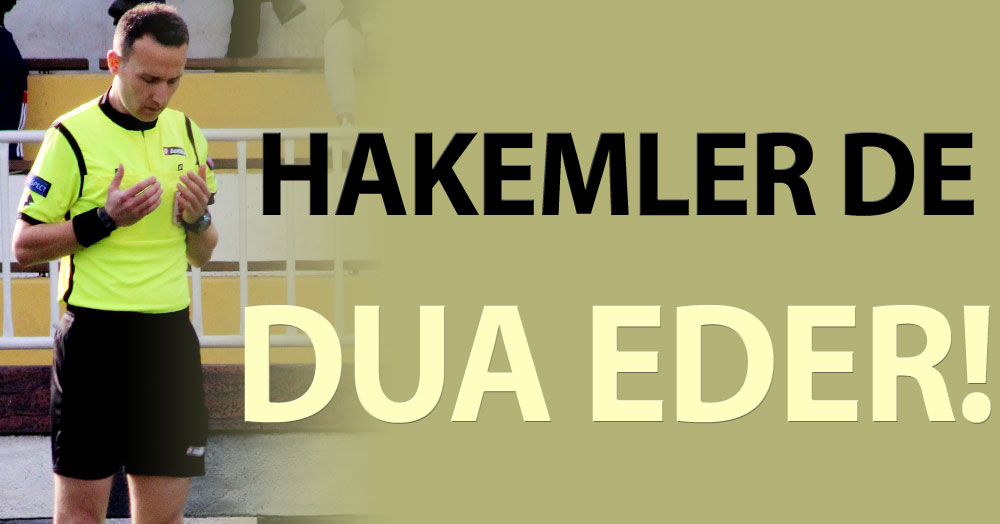 Hakemler de dua eder!