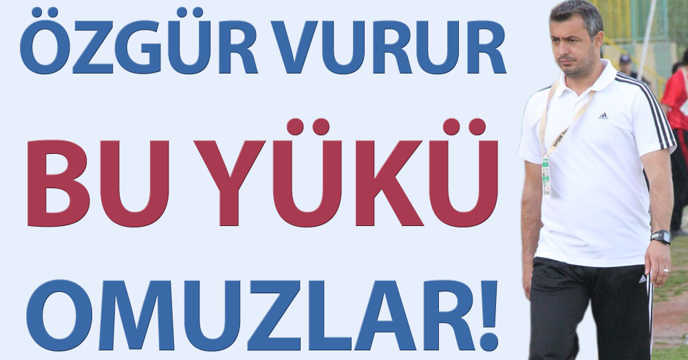 Yükü Vurur omuzlayacak!