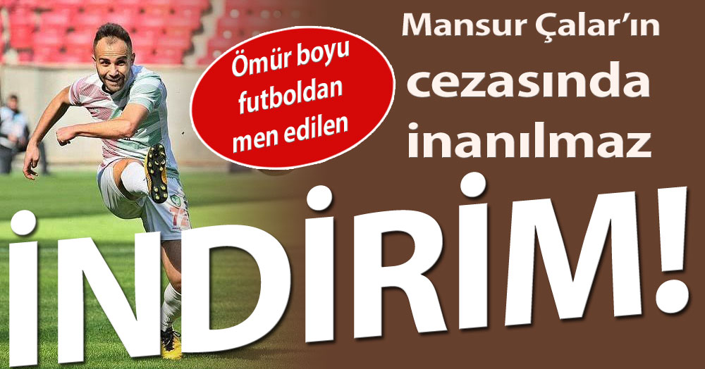 Mansur Çalar’ın cezasında inanılmaz İNDİRİM!