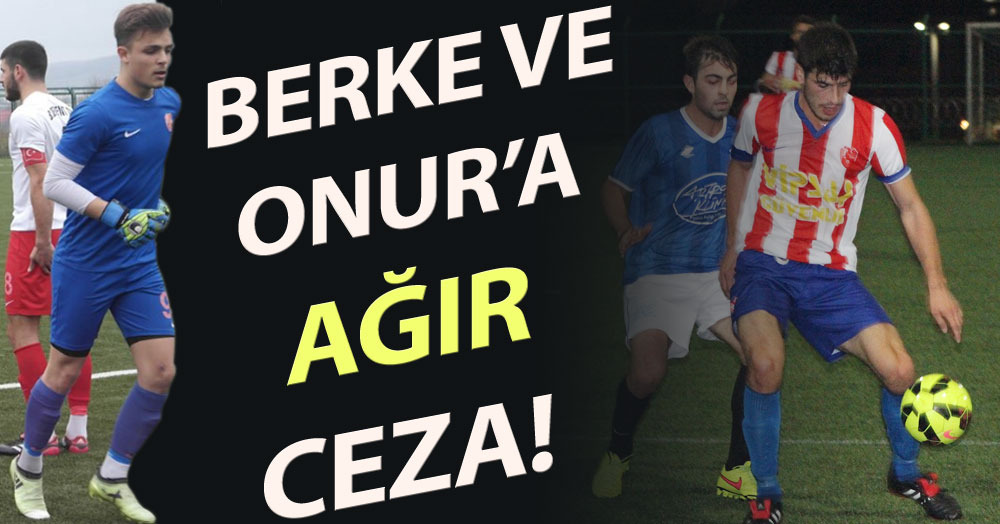 Berke ve Onur’a ağır ceza!