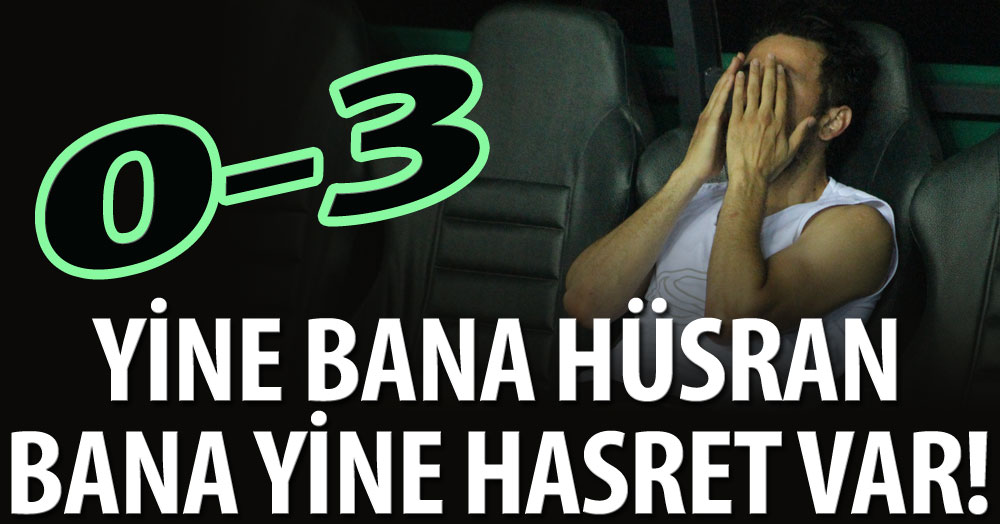 Bana yine hasret var! “0-3”