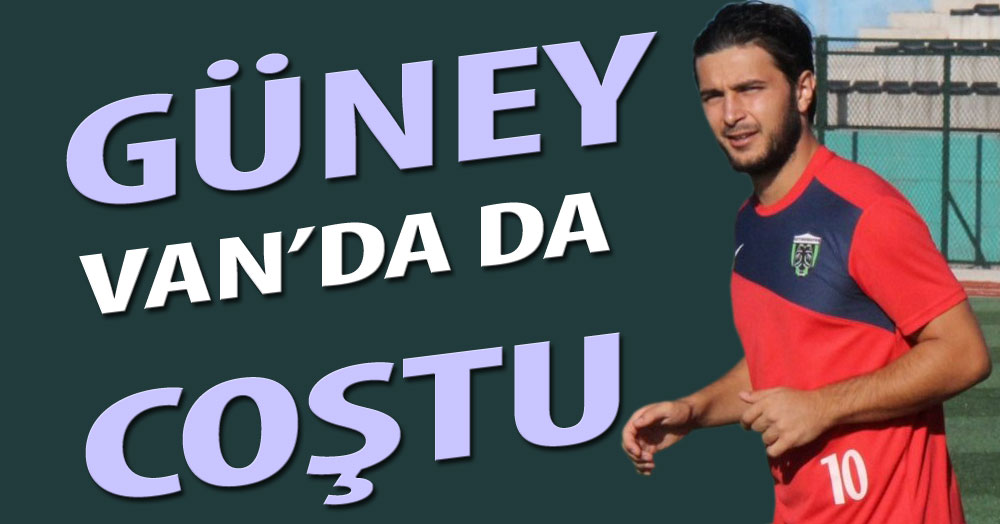 Güney, Van’da da coştu!