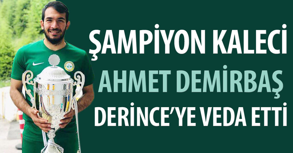 Şampiyon kaleci Ahmet Derince’ye veda etti