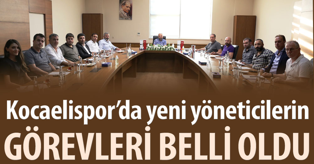 Kocaelispor’da yeni yönetimin görevleri belli oldu