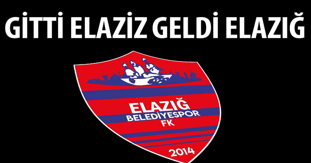 Gitti Elaziz, geldi Elazığ geldi!
