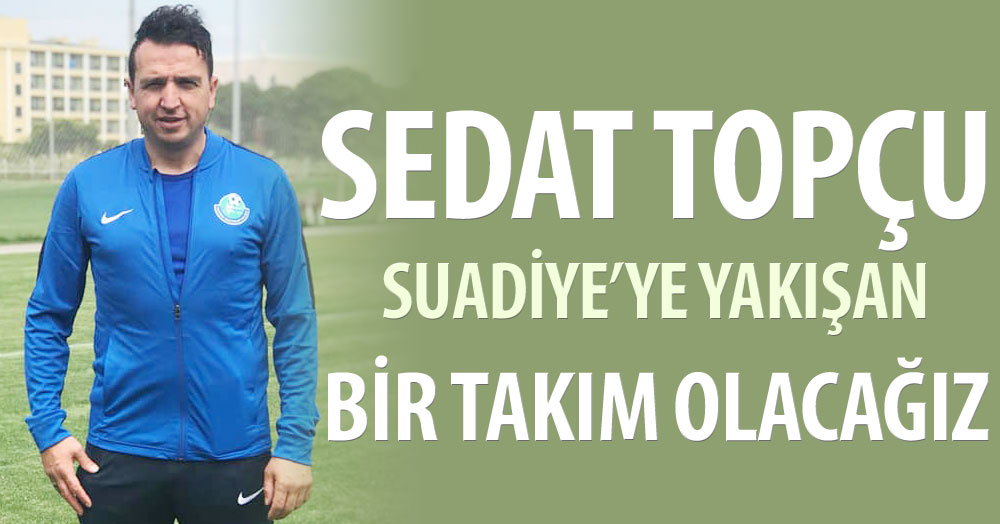 Sedat Topçu: Köye yakışacak bir takım olacak