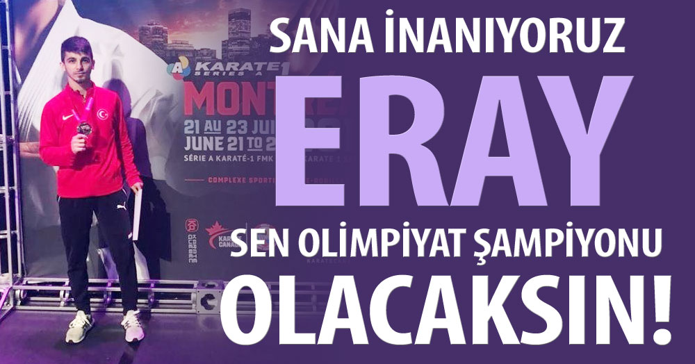 Eray, sen olimpiyat şampiyonu olacaksın!