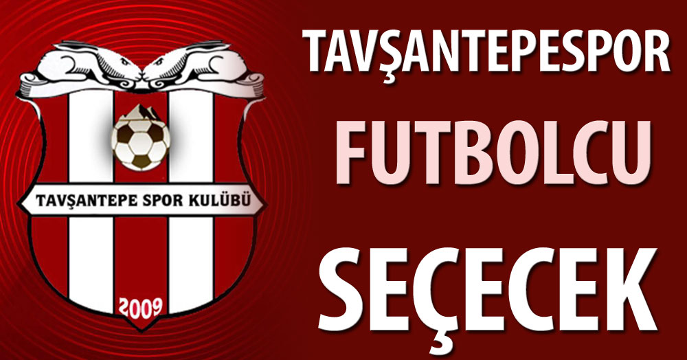 Tavşantepespor futbolcu seçecek