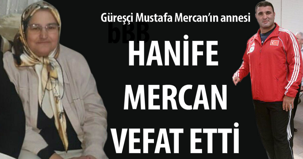 Mustafa Mercan’ın annesi hayatını kaybetti