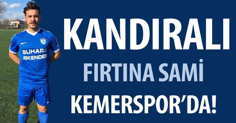 Kandıralı fırtına Sami’yi Kemerspor kaptı!