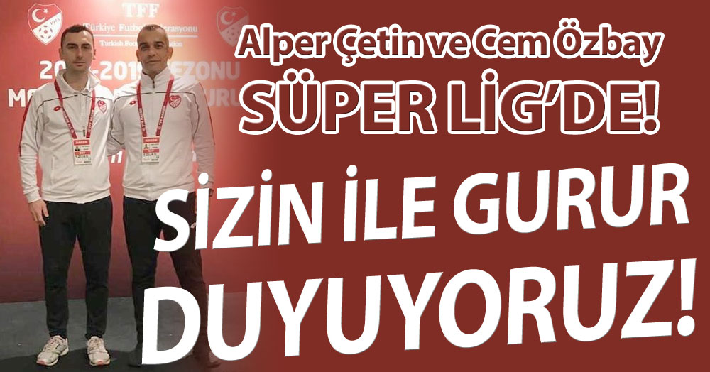 Alper Çetin ve Cem Özbay, Süper Lig'de!