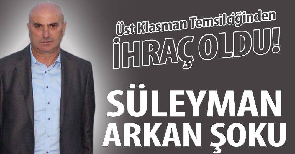 Süleyman Arkan şoku yaşanıyor!
