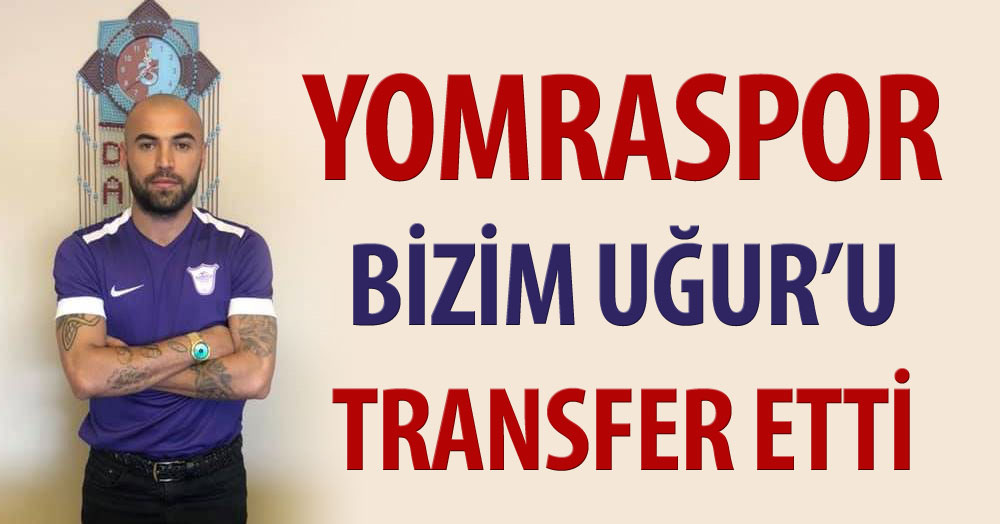 Yomraspor, bizim Uğur Durmuş’u transfer etti