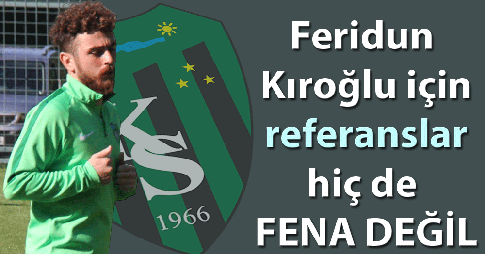 Feridun için referanslar iyi geliyor