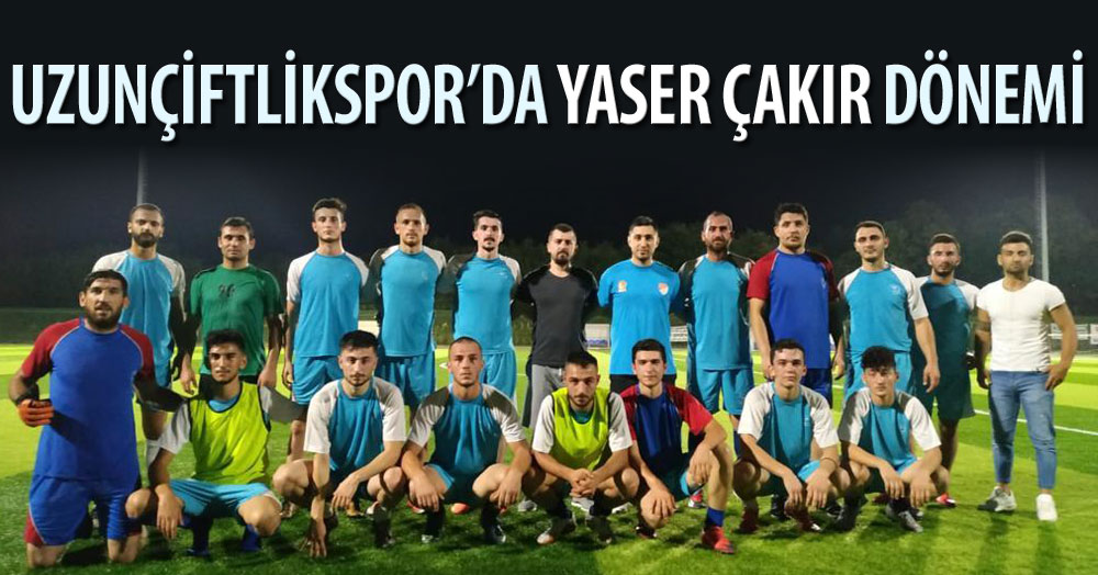 Uzunçiftlikspor’da Yaser Çakır dönemi