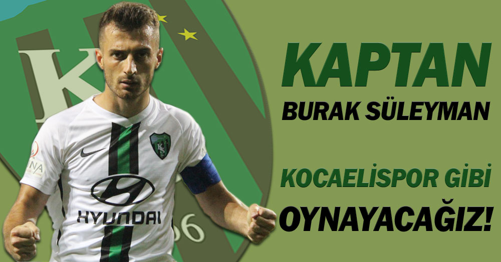 Kaptan Burak: Kocaelispor gibi oynayacağız!