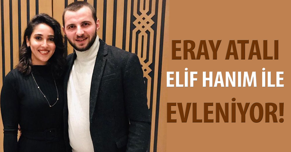 Eray Atalı, Elif Hanım ile evleniyoooor!