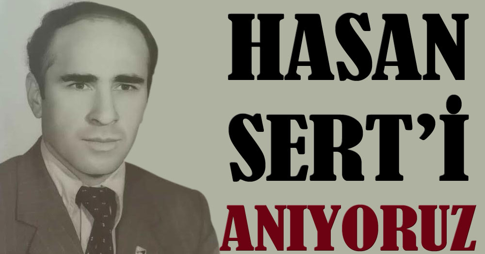 Hasan Sert'i anıyoruz