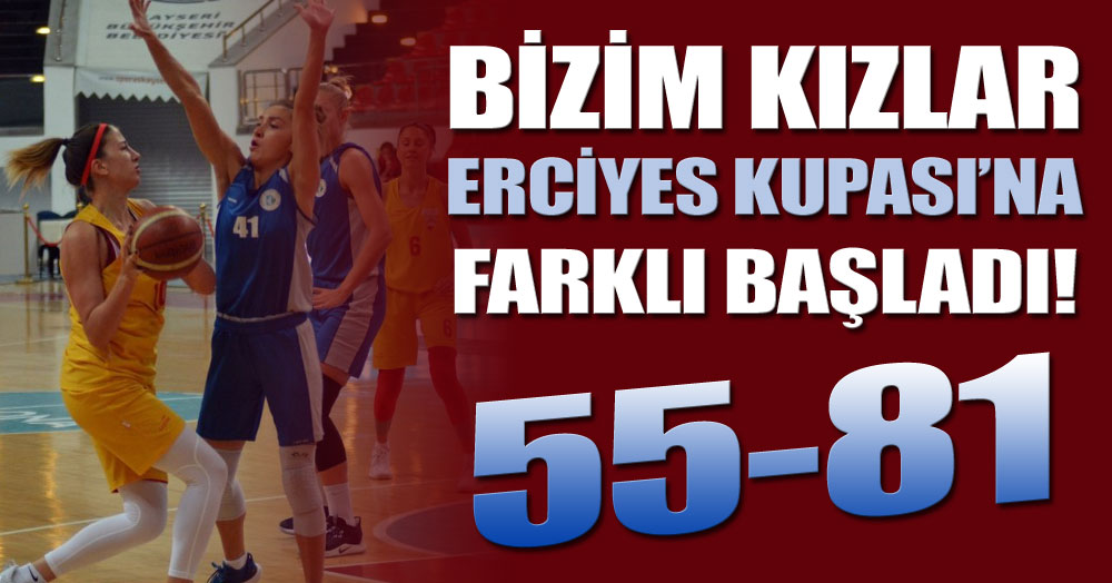 Erciyes Kupası’na FARKLI başladık!  “55-81”