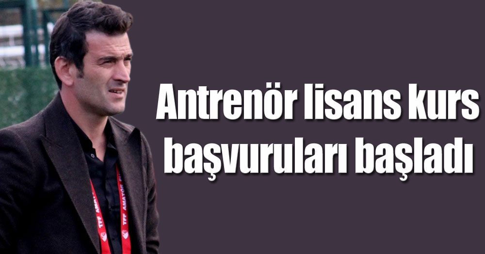 Antrenör lisans kursları başvuruları başladı