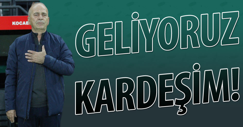 Geliyoruz KARDEŞİM!