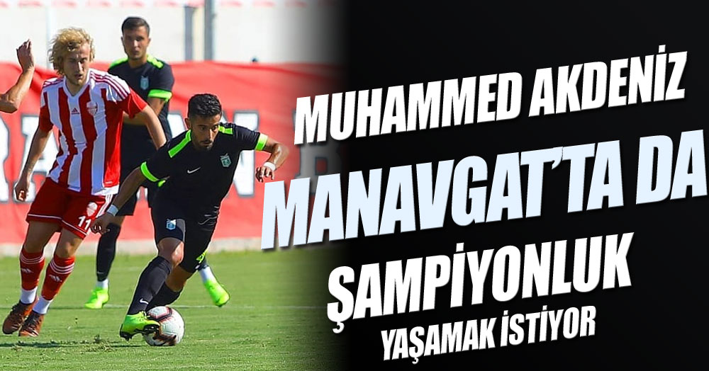 Muhammed, Manavgat ile de şampiyon olmak istiyor