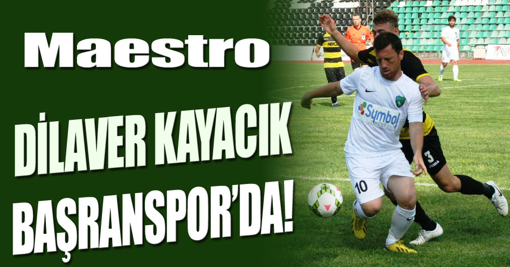 Maestro Dilaver Kayacık, Başaranspor’da