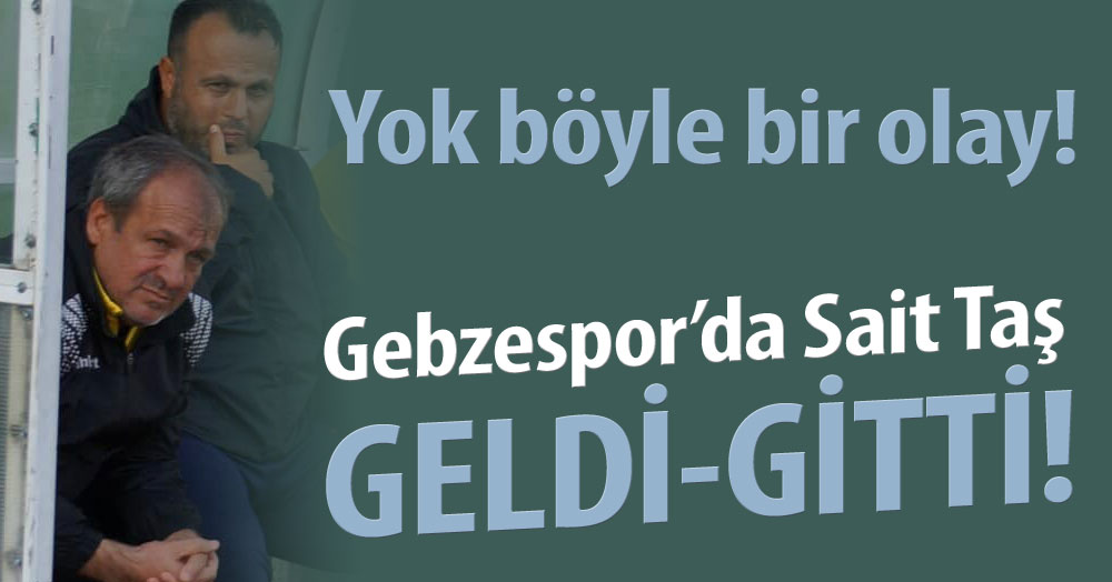 Gebzespor’da Sait taş GELDİ-GİTTİ!