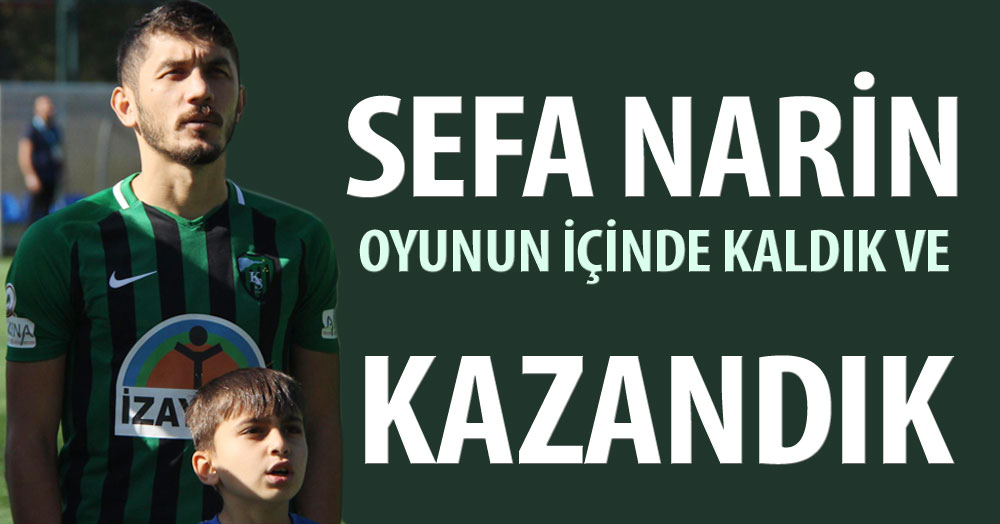 Sefa Narin: Oyunun içinde kaldık ve kazandık