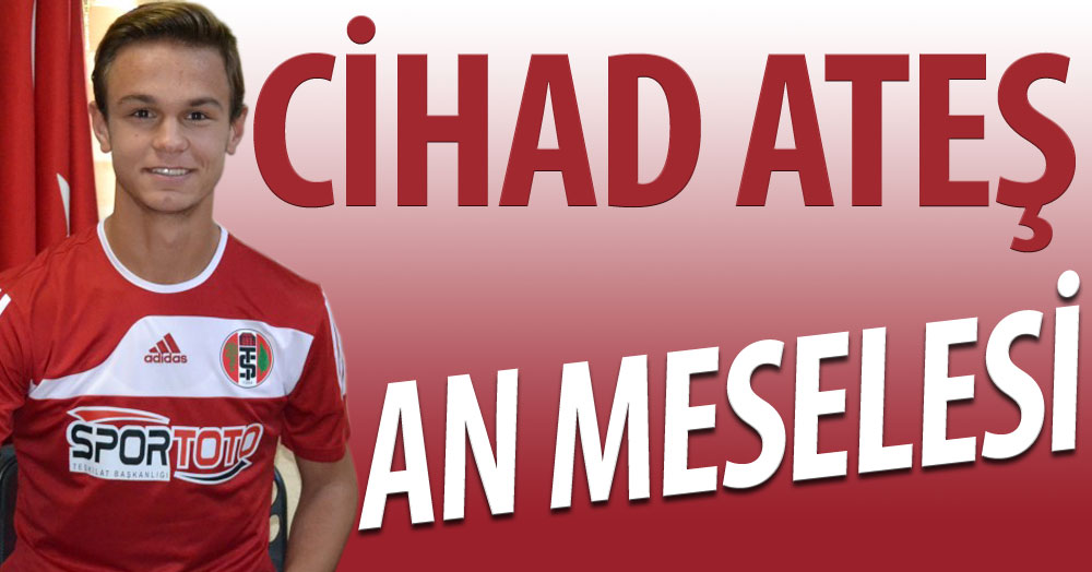 Cihad Ateş’i alıp transferi noktalıyoruz