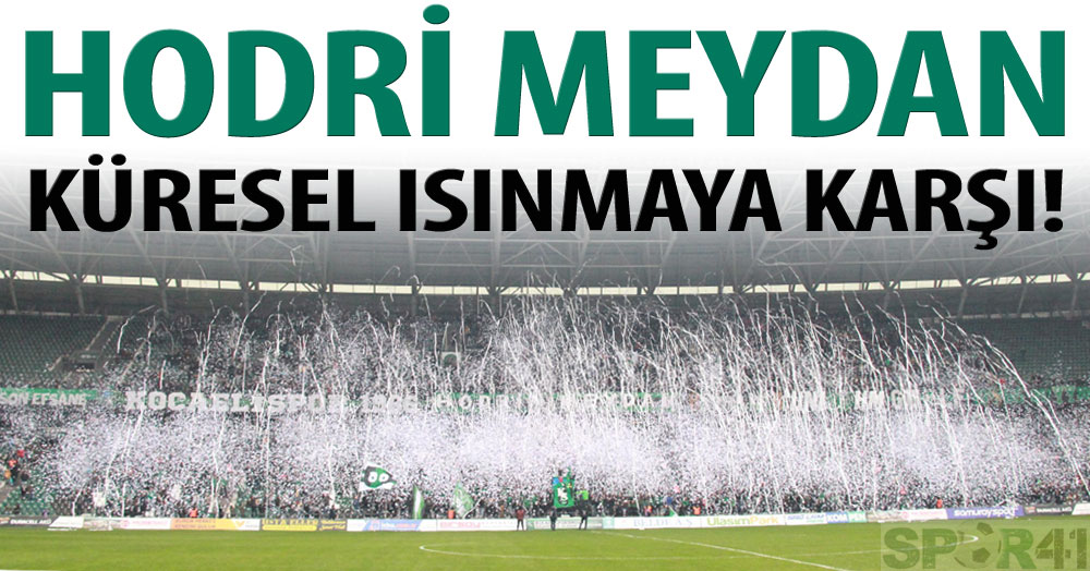 Hodri Meydan, küresel ısınmaya karşı!