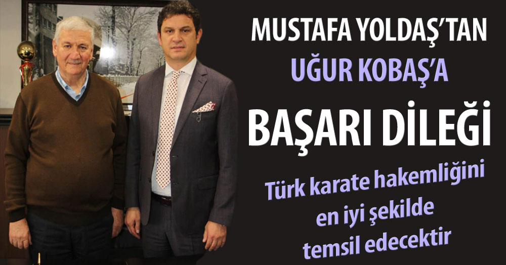 Mustafa Yoldaş: Kobaş, Türk karate hakemliğini en iyi şekilde temsil edecektir