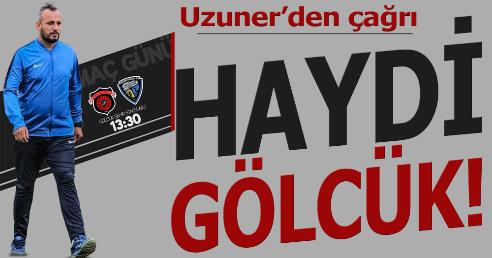 Uzuner seslendi: Haydi Gölcük!